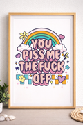 Funny Swear Word Wall Art – You Piss Me The F*** Off – A4 & A3