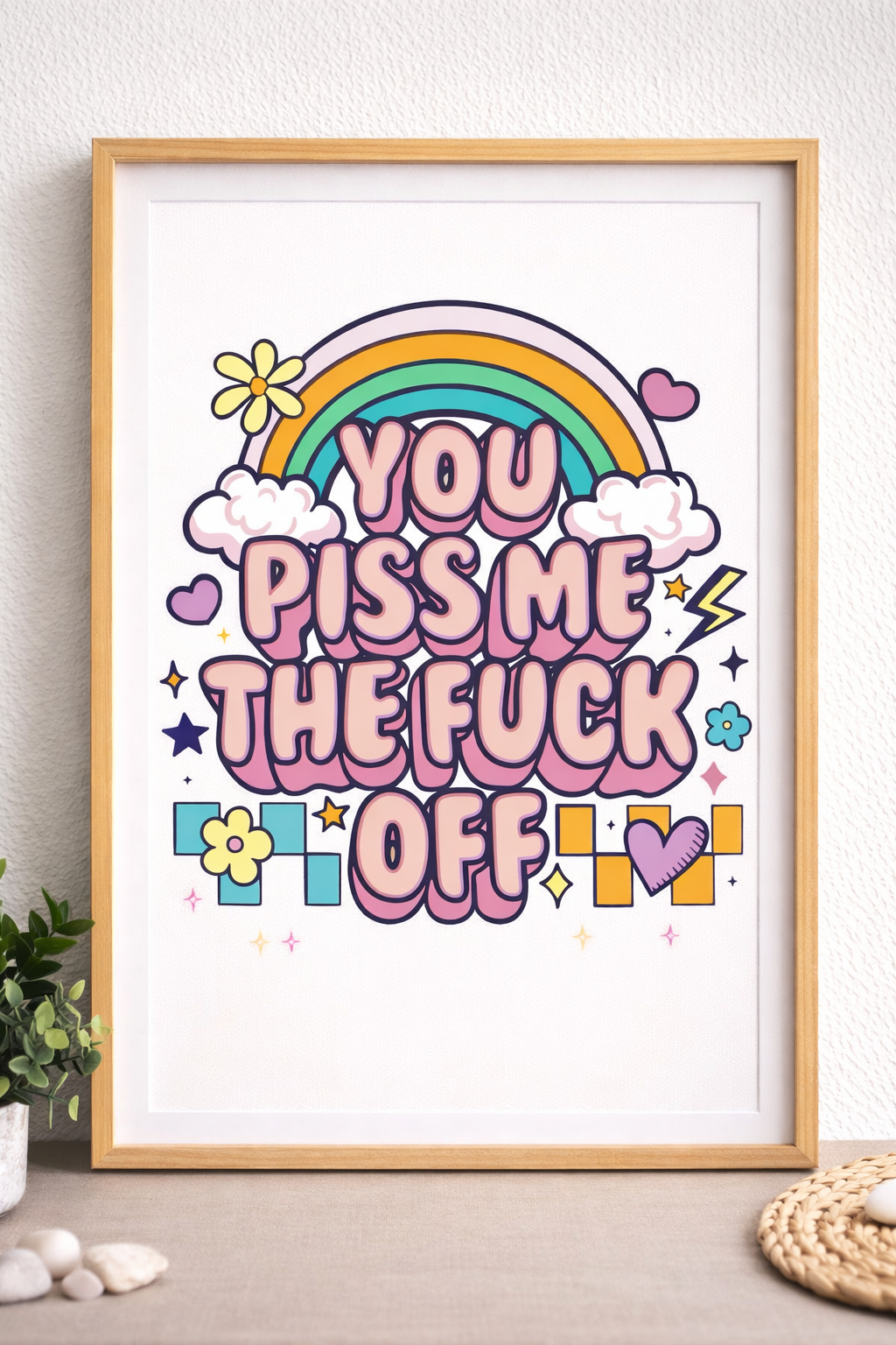 Funny Swear Word Wall Art – You Piss Me The F*** Off – A4 & A3